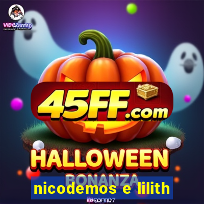 nicodemos e lilith